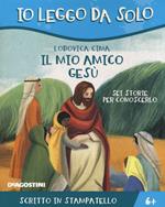 Il mio amico Gesù. Sei storie per conoscerlo