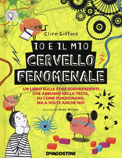 Io e il mio cervello fenomenale. Ediz. a colori - Clive Gifford - copertina