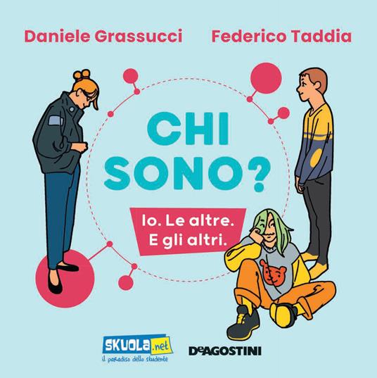 Chi sono? Io. Le altre. E gli altri - Daniele Grassucci - Federico Taddia -  - Libro - De Agostini - | IBS