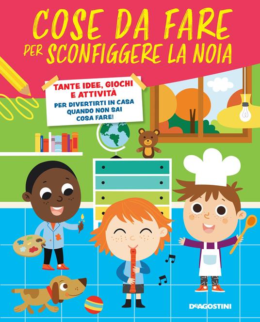 Cose da fare per sconfiggere la noia. Tante idee, giochi e attività per divertirsi in casa quando non sai cosa fare! - Annalisa Strada - copertina