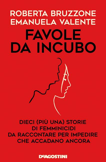 Favole da incubo. Dieci (più una) storie di femminicidi da raccontare per impedire che accadano ancora - Roberta Bruzzone,Emanuela Valente - ebook