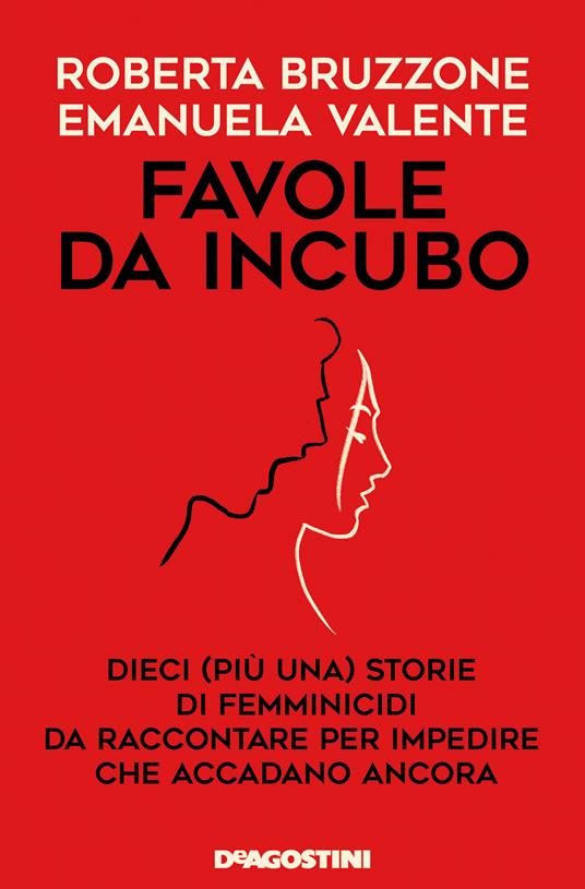 Favole da incubo. Dieci (più una) storie di femminicidi da raccontare per impedire che accadano ancora - Roberta Bruzzone,Emanuela Valente - ebook