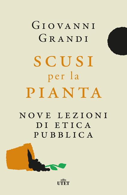 Scusi per la pianta. Nove lezioni di etica pubblica - Giovanni Grandi - copertina