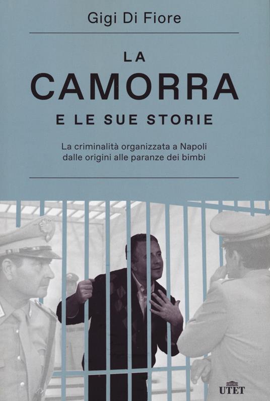 La camorra e le sue storie. La criminalità organizzata a Napoli dalle origini alle paranze dei bimbi. Nuova ediz. - Gigi Di Fiore - copertina