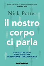 Il nostro corpo ci parla. Il nuovo metodo rivoluzionario per superare i dolori cronici