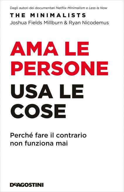 Ama le persone, usa le cose. Perché fare il contrario non funziona mai - Joshua Fields Millburn,Ryan Nicodemus,Roberta Scarabelli,Loredana Serratore - ebook