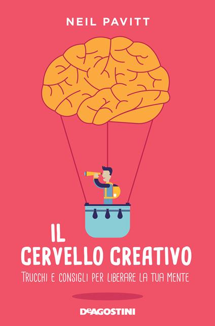 Il cervello creativo. Trucchi e consigli per liberare la tua mente - Neil Pavitt - copertina