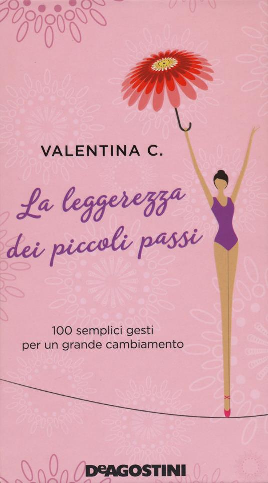 La leggerezza dei piccoli passi. 100 semplici gesti per un grande cambiamento. Nuova ediz. - Valentina C. - copertina