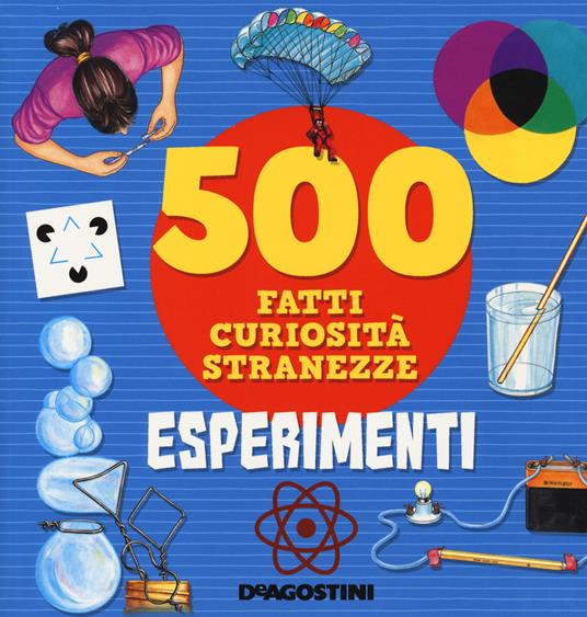 Esperimenti. 500 fatti, curiosità, stranezze. Ediz. a colori - Antonella Meiani,Annalisa Pomilio - copertina