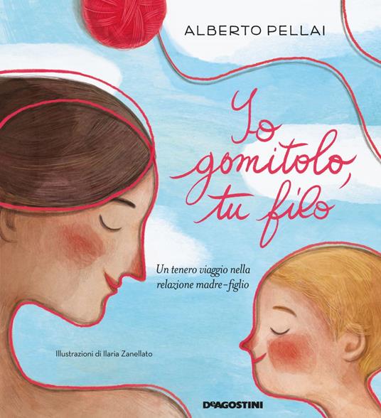 Io gomitolo, tu filo - Alberto Pellai,Ilaria Zanellato - ebook