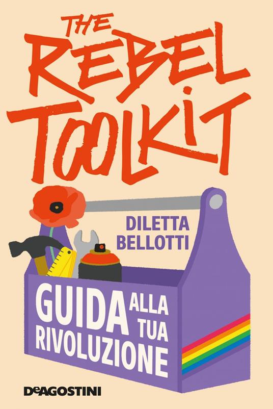The rebel toolkit. Guida alla tua rivoluzione - Diletta Bellotti - ebook