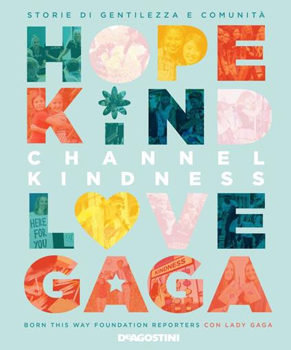 Channel kindness. Storie di gentilezza e comunità - Born This Way Foundation Reporters,Lady Gaga,Samuela Serri - ebook