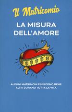 La misura dell'amore. Alcuni matrimoni finiscono bene. Altri durano tutta la vita. Nuova ediz.