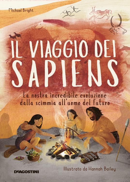 Il viaggio dei Sapiens. La nostra incredibile evoluzione dalla scimmia all'uomo del futuro. Ediz. a colori - Michael Bright - copertina