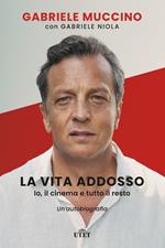 La vita addosso. Io, il cinema e tutto il resto. Un'autobiografia