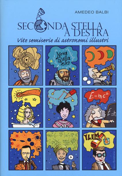 Seconda stella a destra. Vite semiserie di astronomi illustri. Nuova ediz. - Amedeo Balbi - copertina