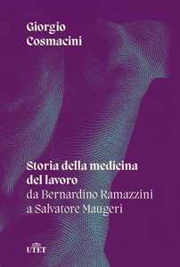 Image of Storia della medicina del lavoro. Da Bernardino Ramazzini a Salvatore Maugeri