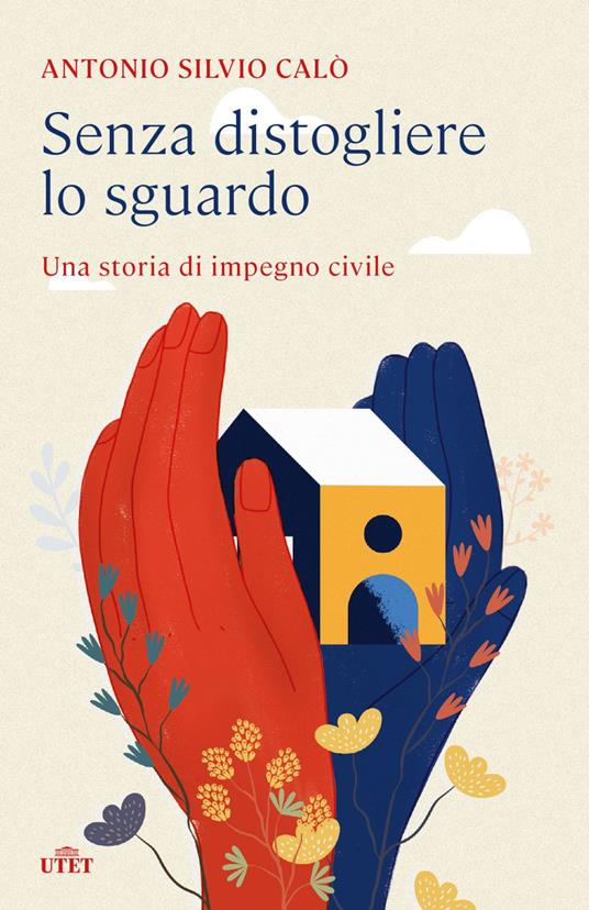 Senza distogliere lo sguardo. Una storia di impegno civile - Antonio Silvio Calò - ebook