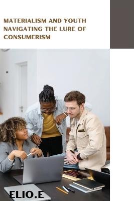 Materialism and Youth Navigating the Lure of Consumerism - Itachi Publications - cover