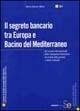 Il segreto bancario tra Europa e bacino del Mediterraneo. Gli scenari internazionali delle transazioni finanziarie fra tutela della privacy e abusi criminali