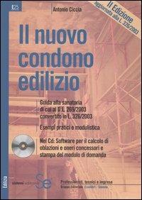 Il nuovo condono edilizio. Guida alla sanatoria di cui al D.L. 269/2003 convertito in L. 326/2003. Esempi pratici e modulistica. Con CD-ROM - Antonio Ciccia - copertina