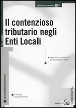 Il contenzioso tributario negli enti locali. Aggiornato alla dottrina e alla giurisprudenza più recente