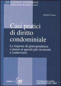 Casi pratici di diritto condominiale. Le risposte di giurisprudenza e prassi ai quesiti più ricorrenti e controversi - Rodolfo Cusano - copertina