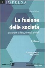 La fusione delle società. Lineamenti civilistici, contabili e fiscali