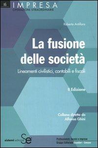 La fusione delle società. Lineamenti civilistici, contabili e fiscali - Roberto Antifora - copertina