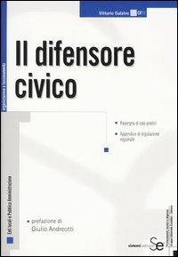 Il difensore civico. Rassegna di casi pratici. Appendice di legislazione regionale - Vittorio Galatro - copertina