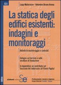 La statica degli edifici esistenti: indagini e monitoraggi - Luigi Matarazzo,Antonino B. Arena - copertina