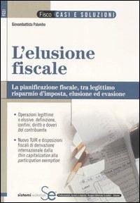 L' elusione fiscale. La pianificazione fiscale, tra legittimo risparmio d'imposta, elusione ed evasione - Giovambattista Palumbo - copertina