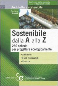 Sostenibile dalla A alla Z. 250 schede per progettare ecologicamente - Barbara Bartoli - copertina