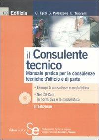 Il consulente tecnico. Manuale pratico per le consulenze tecniche d'ufficio e di parte. Con CD-ROM - Giuseppe Egizi,Gaetano Palazzone,Edi Tinarelli - copertina