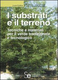 I substrati e il terreno. Tecniche e materiali per il verde tradizionale e tecnologico - Luca Collina - copertina