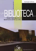 La biblioteca. Progettare biblioteche mediateche centri culturali