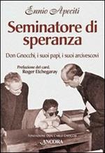 Seminatore di speranza. Don Gnocchi, i suoi papi, i suoi arcivescovi