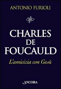 Charles de Foucauld. L'amicizia con Gesù - Antonio Furioli - copertina