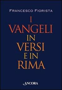 I vangeli in versi e in rima. Poema cristiano - Francesco Fiorista - copertina