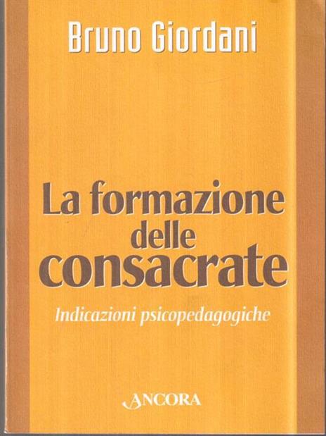 La formazione delle consacrate. Indicazioni psicopedagogiche - Bruno Giordani - 2