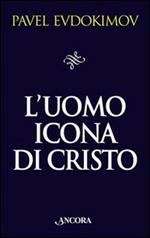 L' uomo icona di Cristo. Saggi di spiritualità