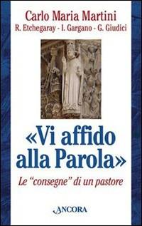 Vi affido alla Parola. Le consegne di un pastore - Carlo Maria Martini - copertina