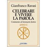 Celebrare e vivere la Parola. Commento al lezionario festivo. Anno C