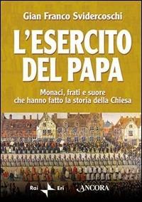 L' esercito del papa. Monaci, frati e suore che hanno fatto la storia della Chiesa - Gian Franco Svidercoschi - copertina