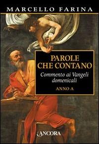 Parole che contano. Commento ai Vangeli domenicali - Marcello Farina - copertina