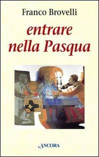 Entrare nella Pasqua - Franco Brovelli - copertina