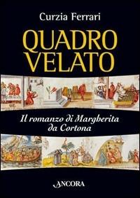 Quadro velato. Il romanzo di Margherita da Cortona - Curzia Ferrari - copertina