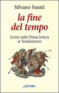 La fine del tempo. Lectio sulla prima lettera ai tessalonicesi - Silvano Fausti - copertina