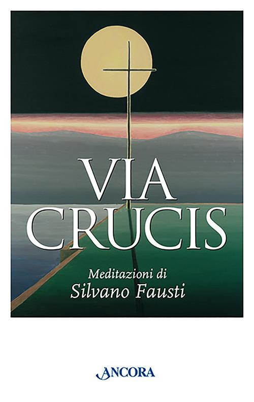 Via crucis. Meditazioni di Silvano Fausti - Silvano Fausti - copertina