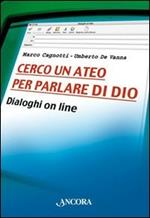 Cerco un ateo per parlare di Dio. Dialoghi on line